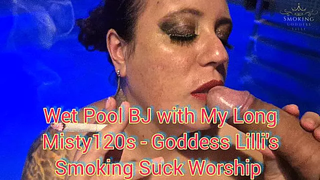 Wet Pool BJ with My Long Misty 120s - Goddess Lilli's Smoking Suck Worship - SGL193