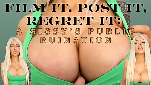 Film It, Post It, Regret It: A Sissy s Public Ruination